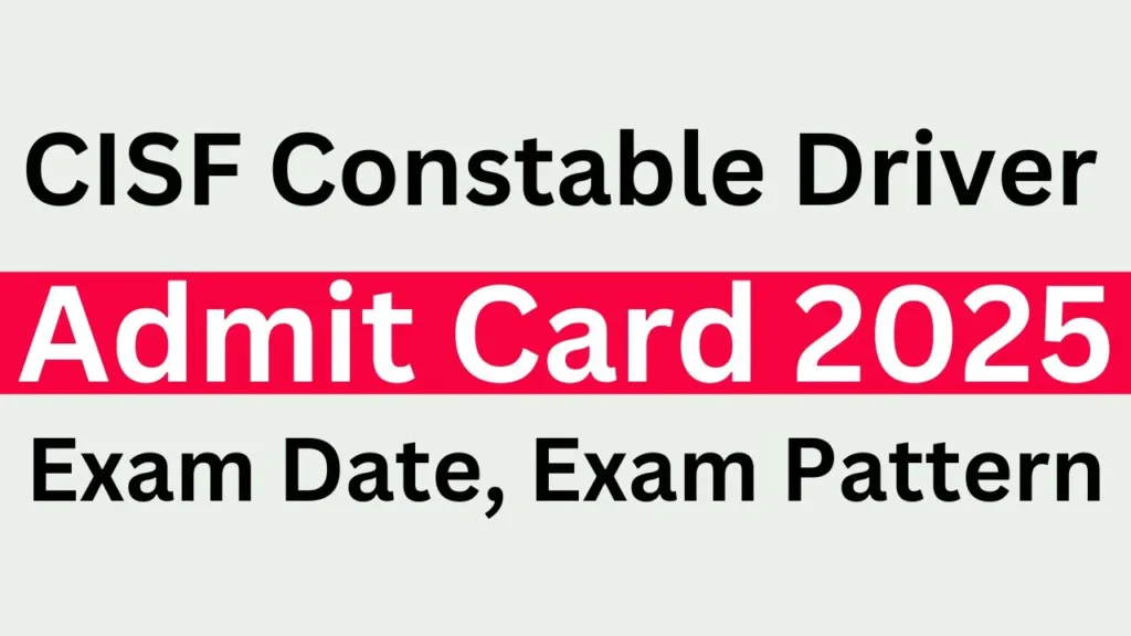 CISF Constable Driver Admit Card 2025 Exam Date, Exam Pattern