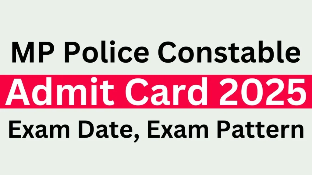 MP Police Constable Admit Card 2025 Exam Date, Exam Pattern