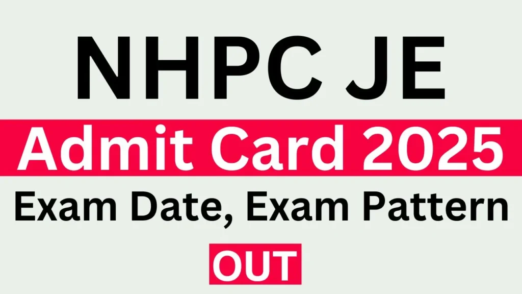 NHPC JE Admit card 2025 Exam Date, Exam Pattern OUT