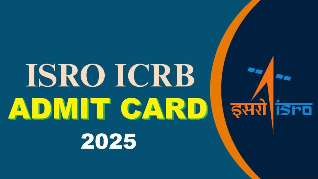 ISRO ICRB ADMIT CARD 2025