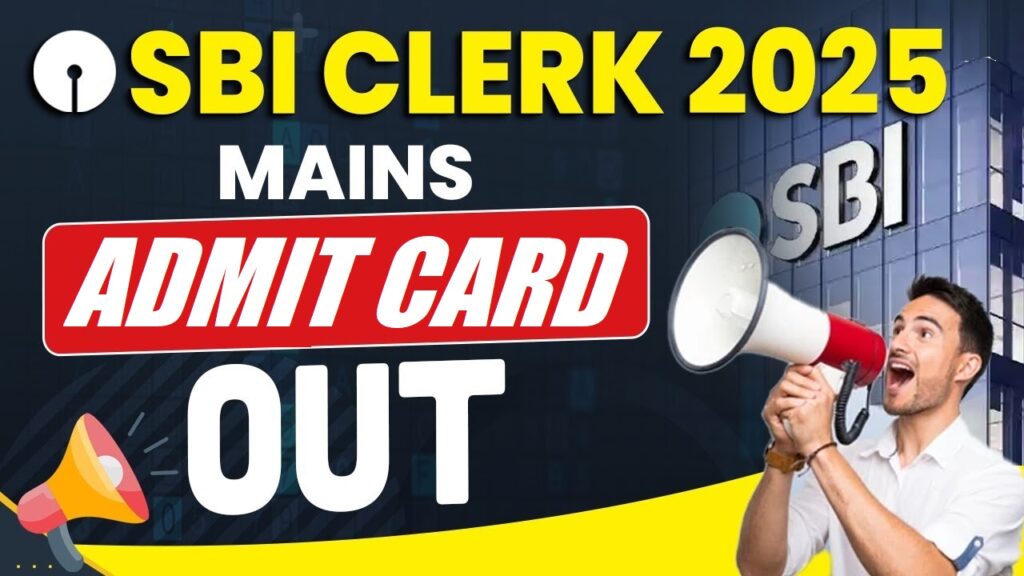 SBI CLERK 2025 MAINS ADMIT CARD OUT