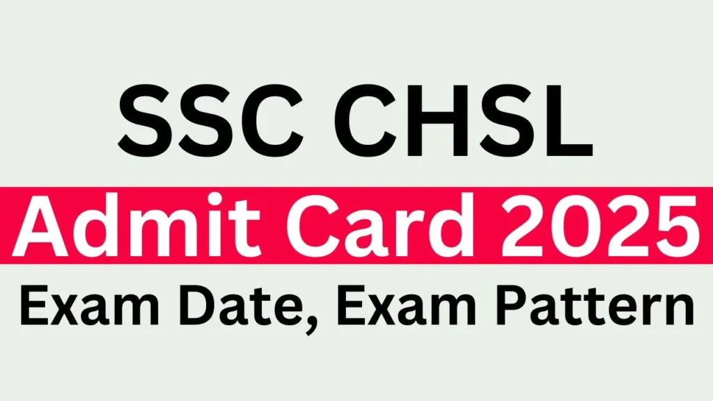 SSC CHSL Admit card 2025 Exam Date, Exam Pattern