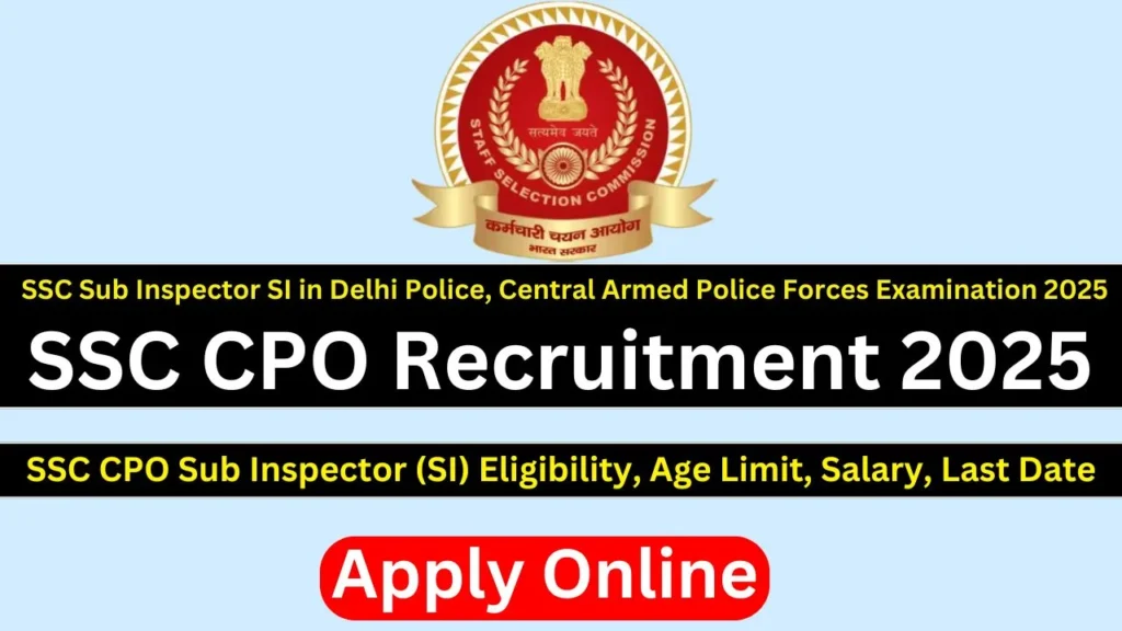 SSC CPO Recruiment 2025 SSCCPO Sub Inspector (SI) Eligibility, Age Limit, Salary, last Date Apply online