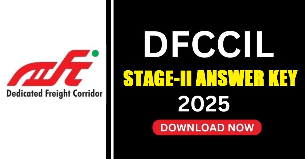 DFCCIL STAGE-II ANSWER KEY 2025 DOWNLOAD NOW