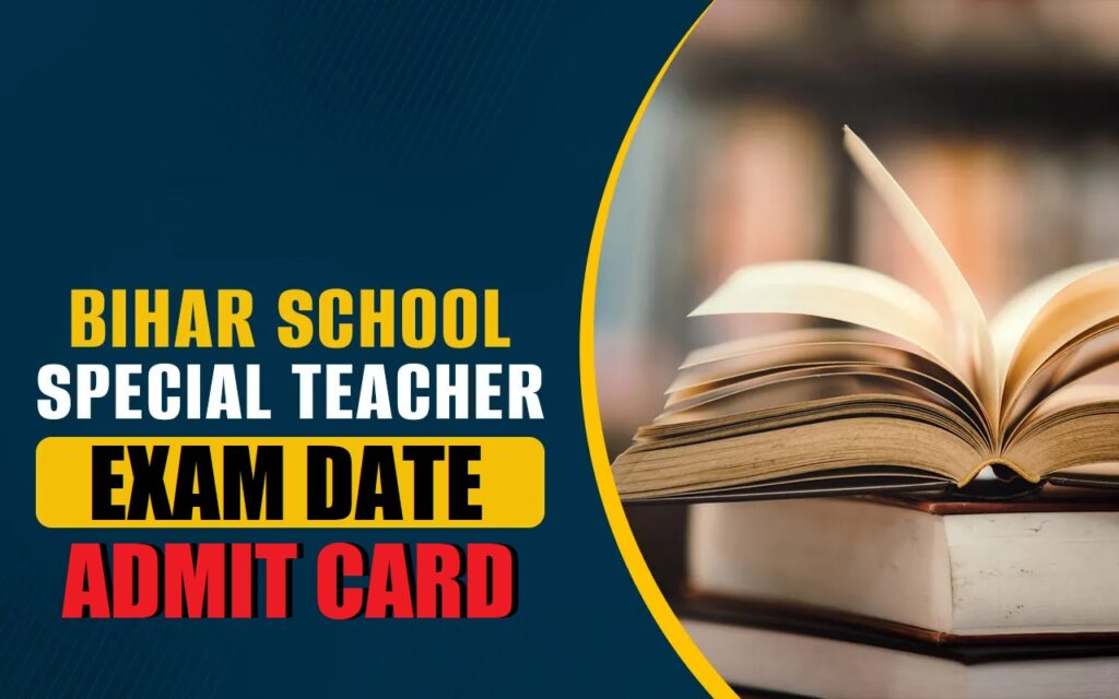 BIHAR SCHOOL SPECIAL TEACHER EXAM DATE ADMIT CARD